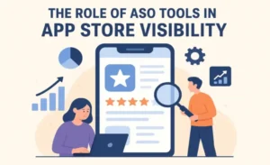 The Role of ASO Tools in App Store Visibility