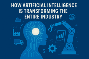 How Artificial Intelligence Is Transforming the Entire Industry