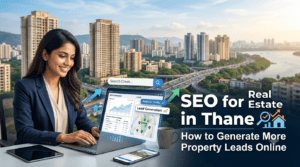 SEO for Real Estate in Thane: How to Generate More Property Leads Onlin